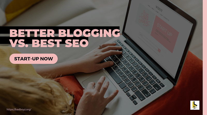Better Blogging vs Best SEO